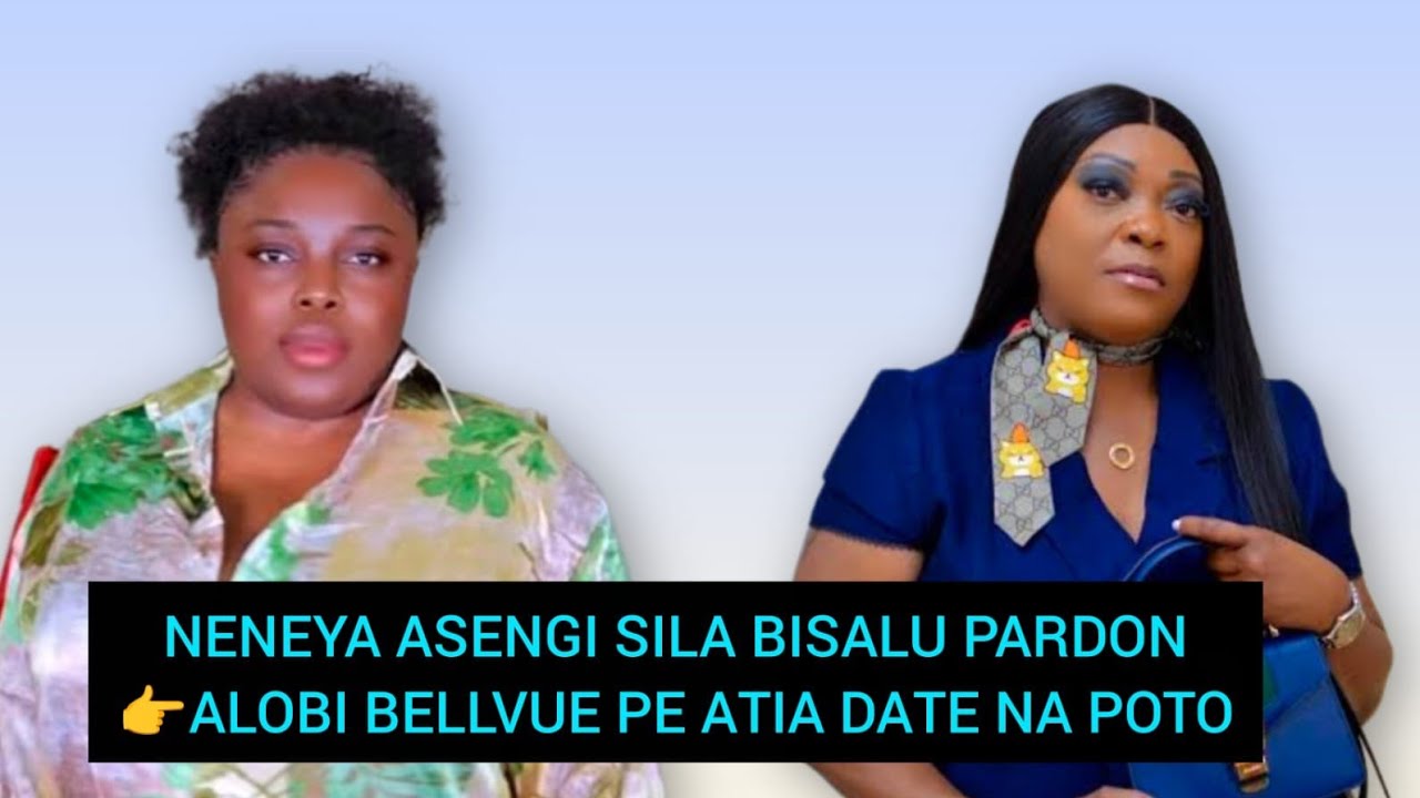 NENEYA ASENGI SILA BISALU PARDON👉ALOBI BELLVUE PE ATIA DATE NA POTO