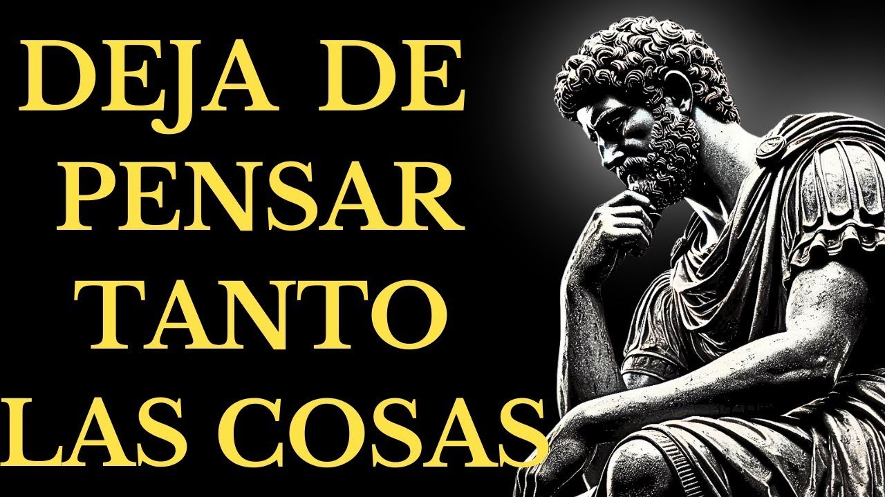 12 ESTRATEGIAS Sencillas Para DESINTOXICAR TU MENTE Y Dejar De PENSAR Tanto  ESTOICISMO