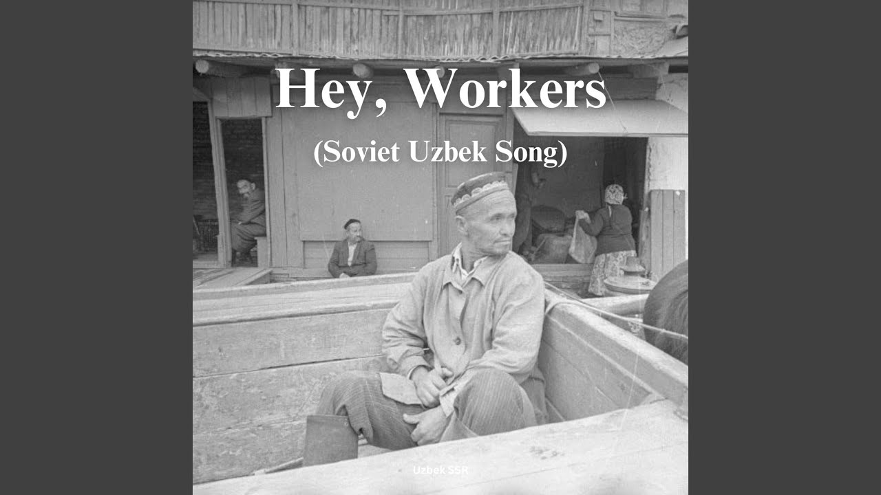 Hey, Workers (Soviet Uzbek Song)