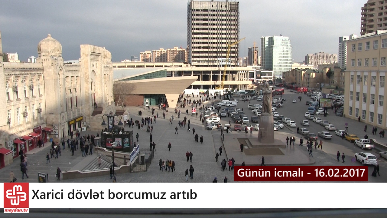 Xarici d&ouml;vlət borcumuz 9 milyard dolları &ouml;t&uuml;b - G&uuml;n&uuml;n icmalı - 16.02.2017