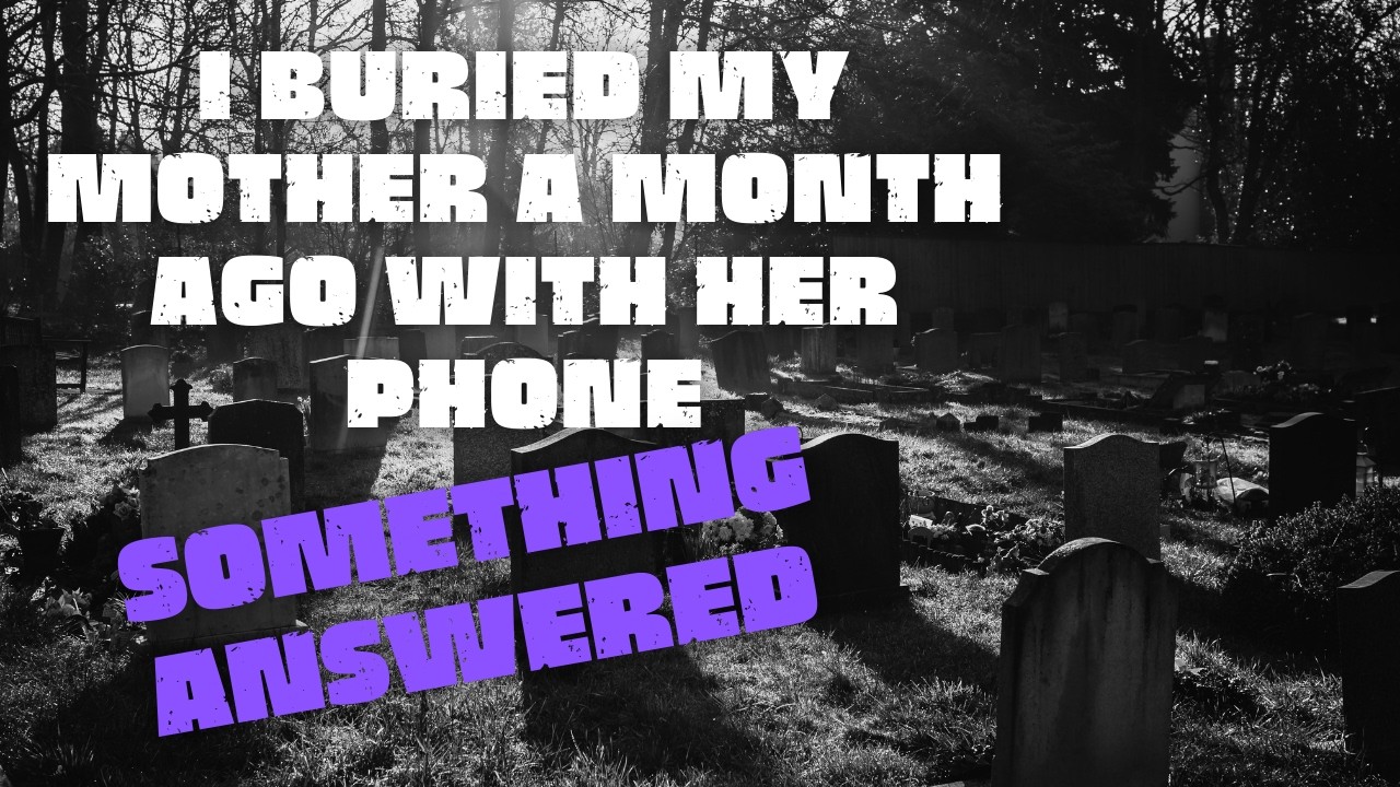 I Buried My Mother A Month Ago With Her Phone, Something Answered