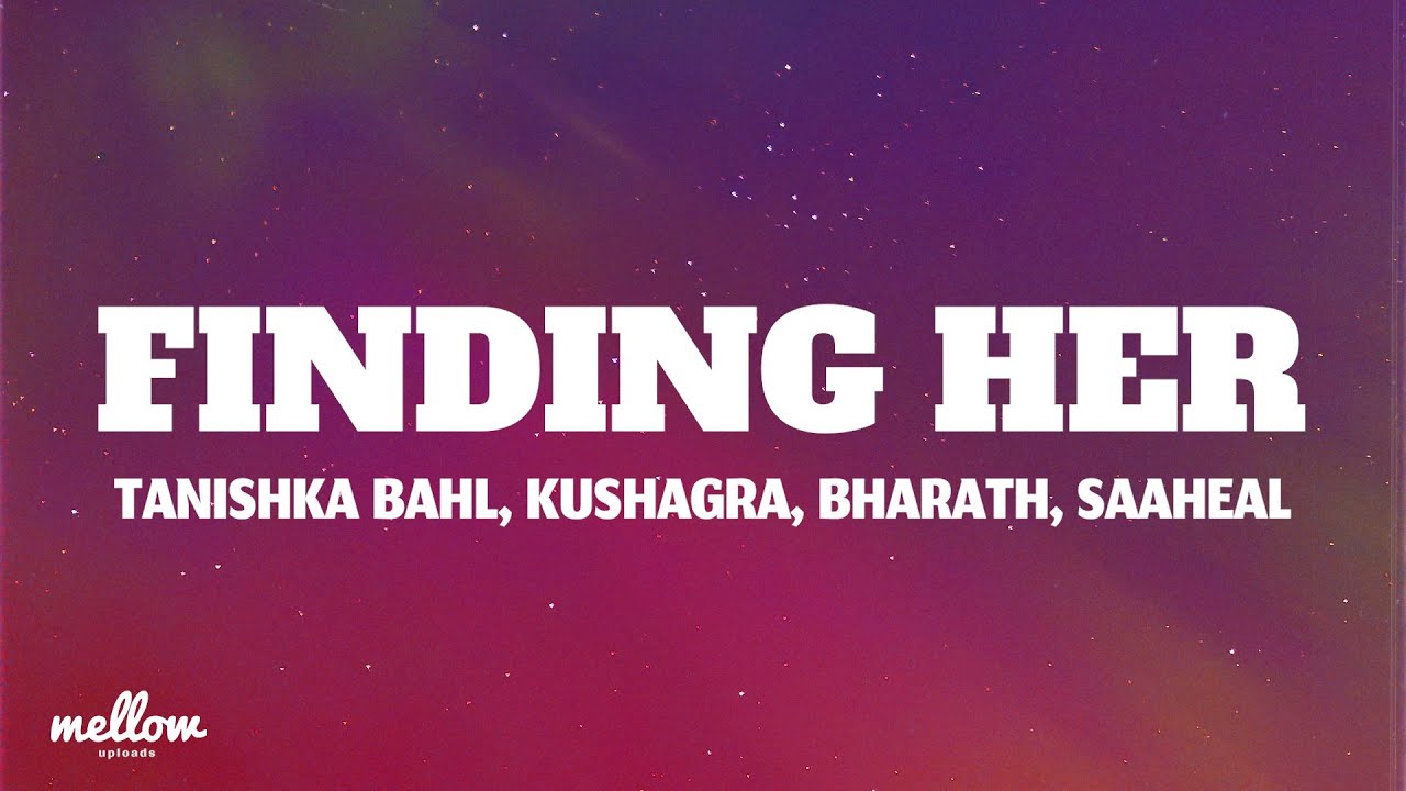 Finding Her (Female Version) - Tanishka Bahl, Kushagra, Bharath, Saaheal (Letra/Lyrics)