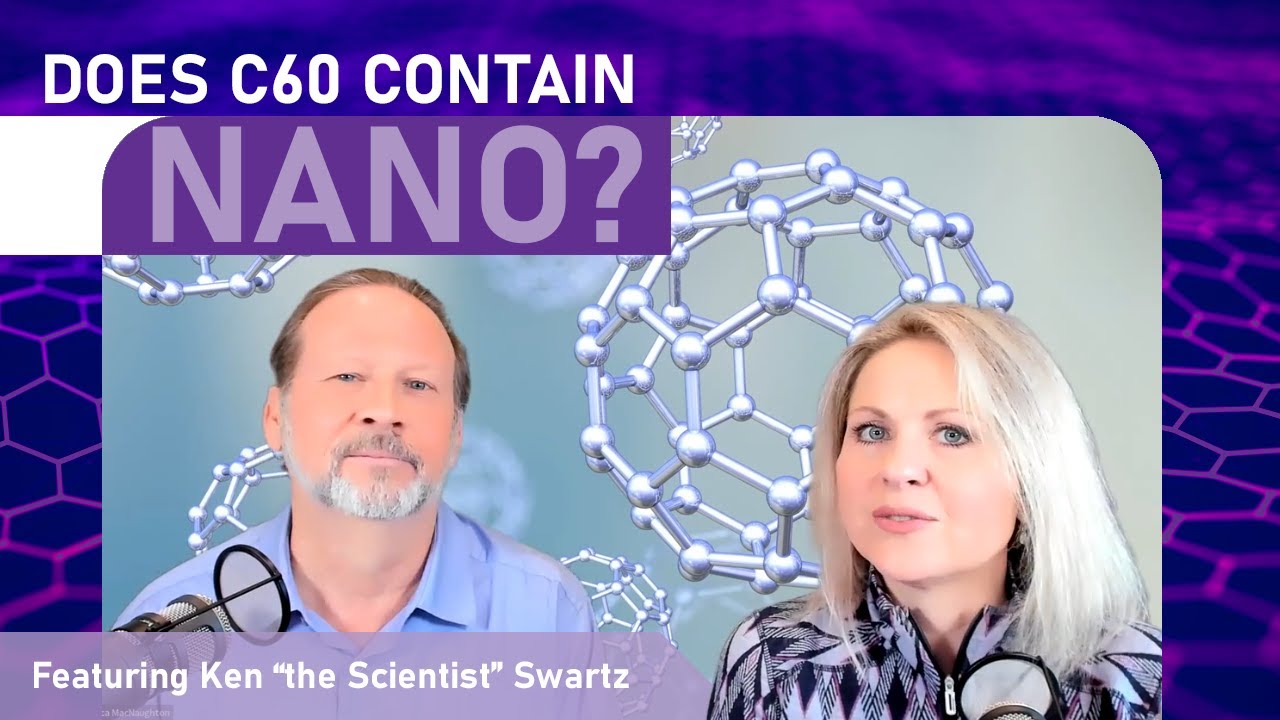 Does C60 contain Nano? Featuring Ken “the Scientist” Swartz