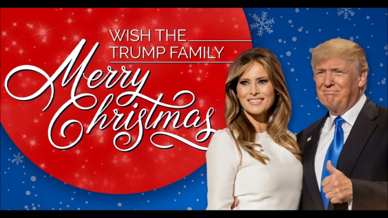 MERRY CHRISTMAS TO THE TRUMP FAMILY