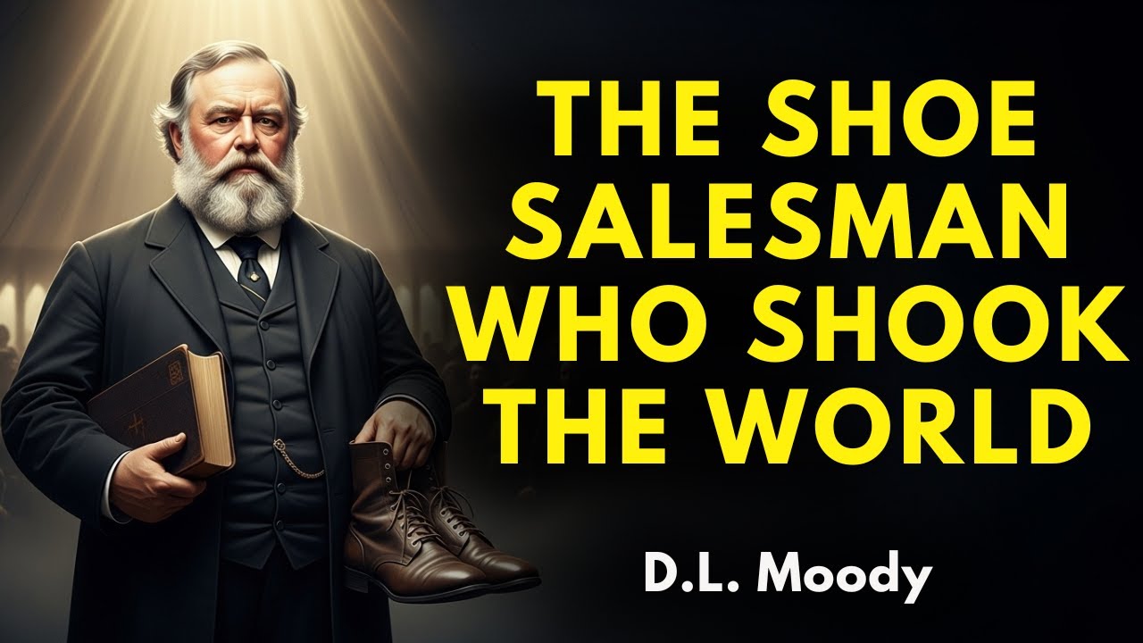 The Shoe Salesman Who Shook the World (And Couldn't Read) | D.L. Moody