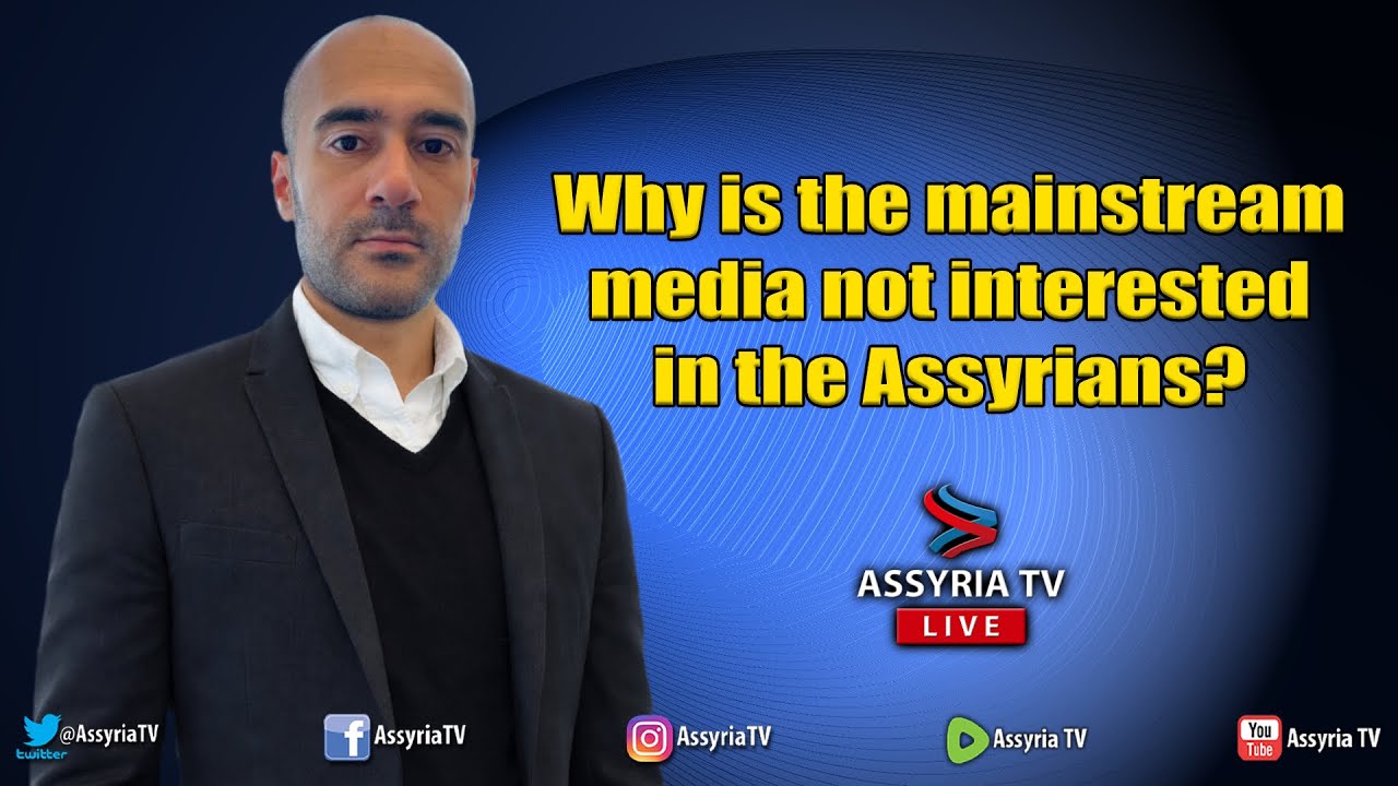 Why is the mainstream  media not interested  in the Assyrians? - Michael Merdoyo
