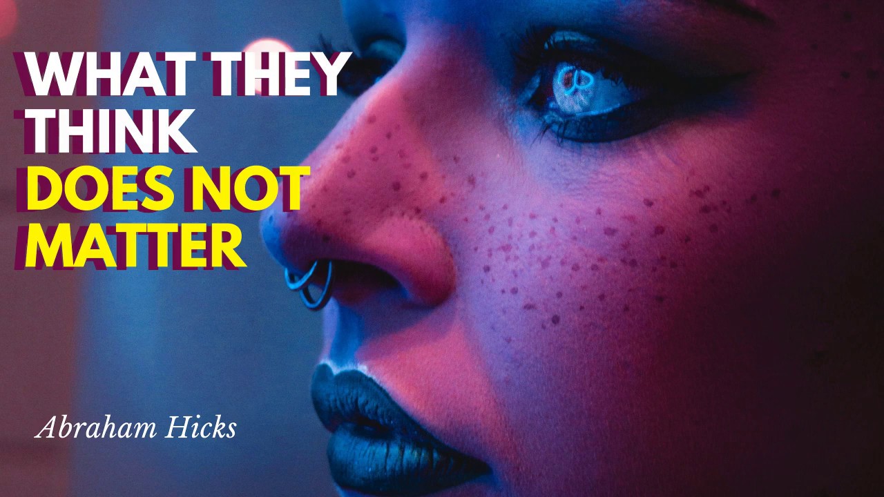 Abraham Hicks- LISTEN THIS NOW to Stop Caring What Others Think