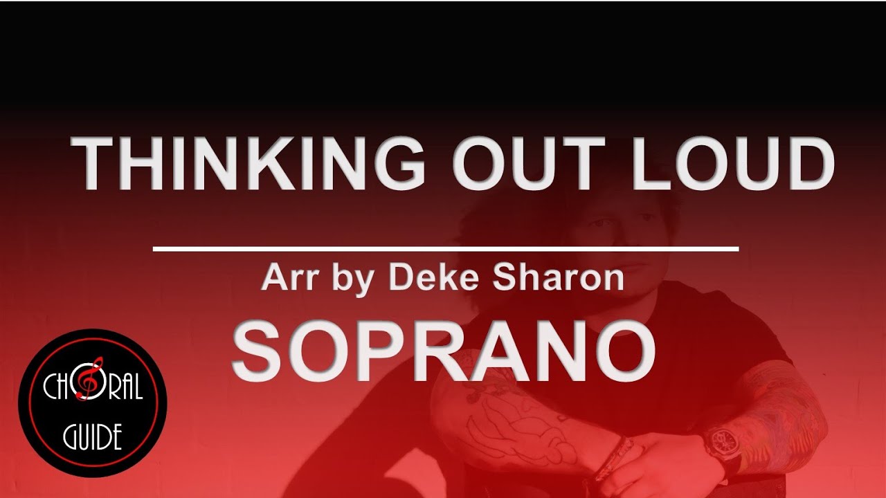 Thinking Out Loud - SOPRANO | Arr Deke Sharon