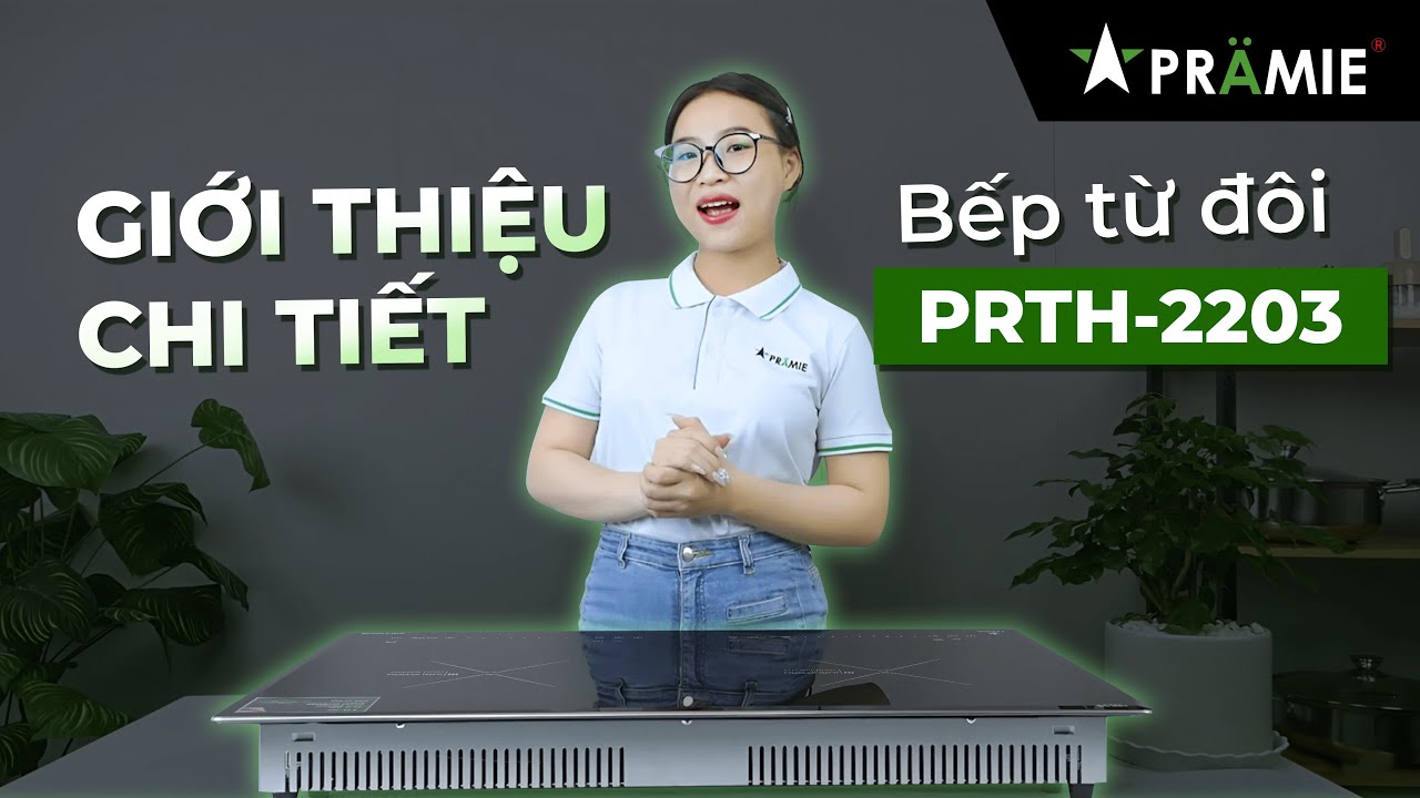 Giới Thiệu Chi Tiết Và Hướng Dẫn Sử Dụng Bếp Từ Đôi Pramie PRTH - 2203