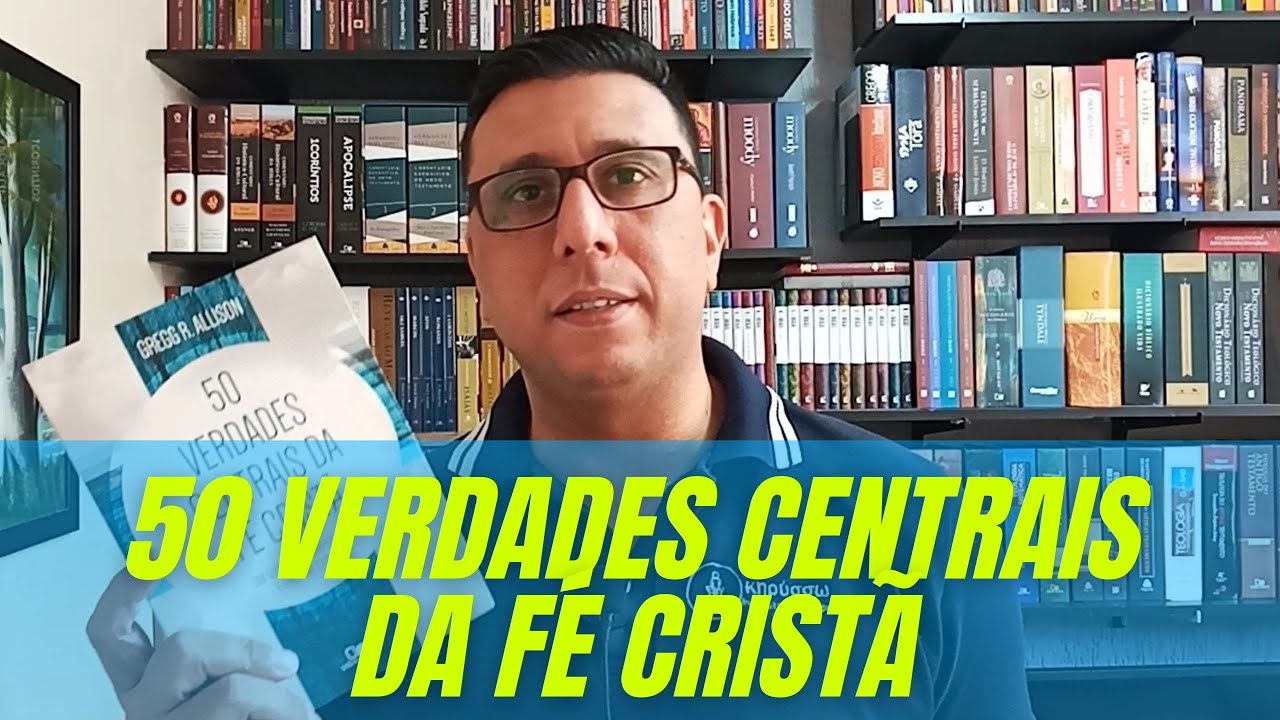 50 VERDADES CENTRAIS DA F&Eacute; CRIST&Atilde; [DICA]
