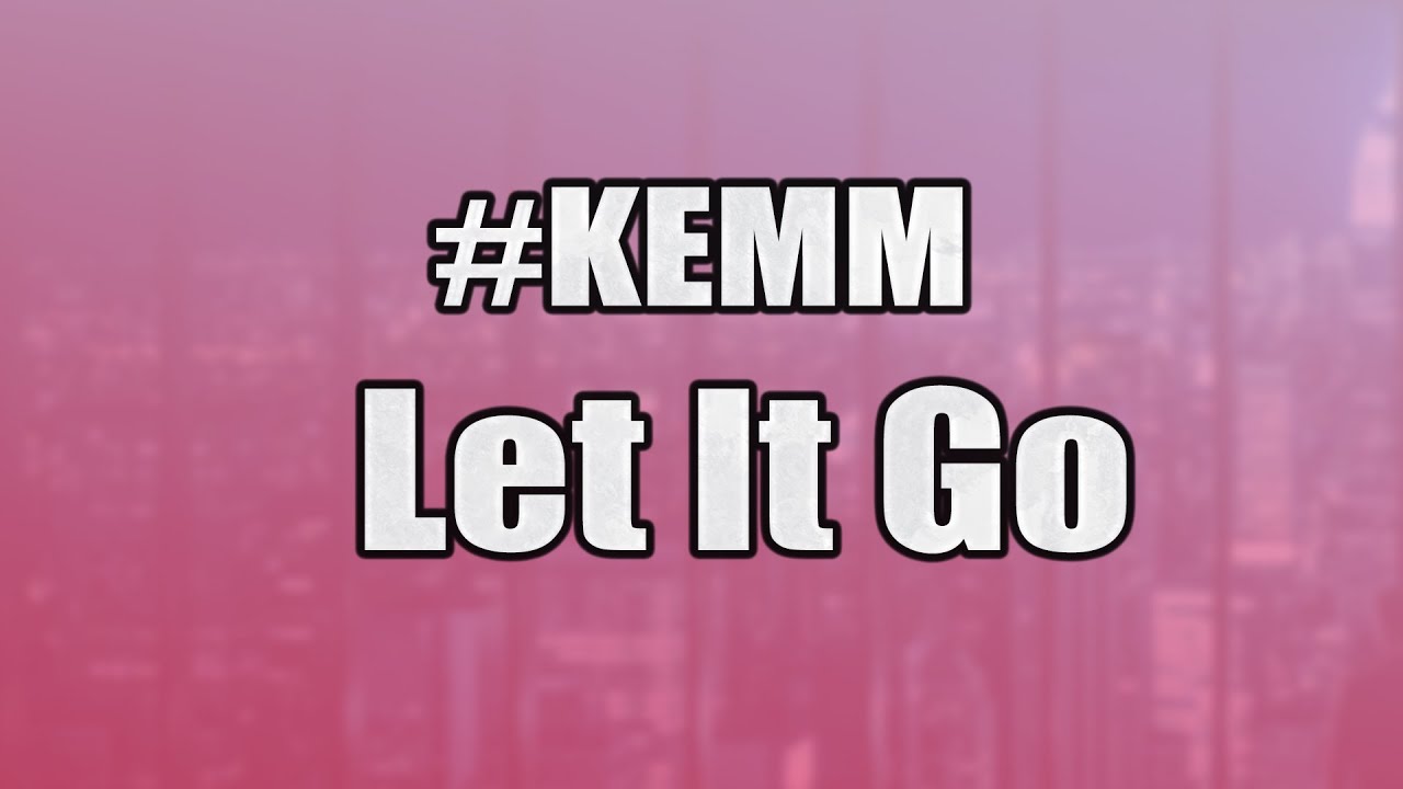 #KEMM - Let It Go