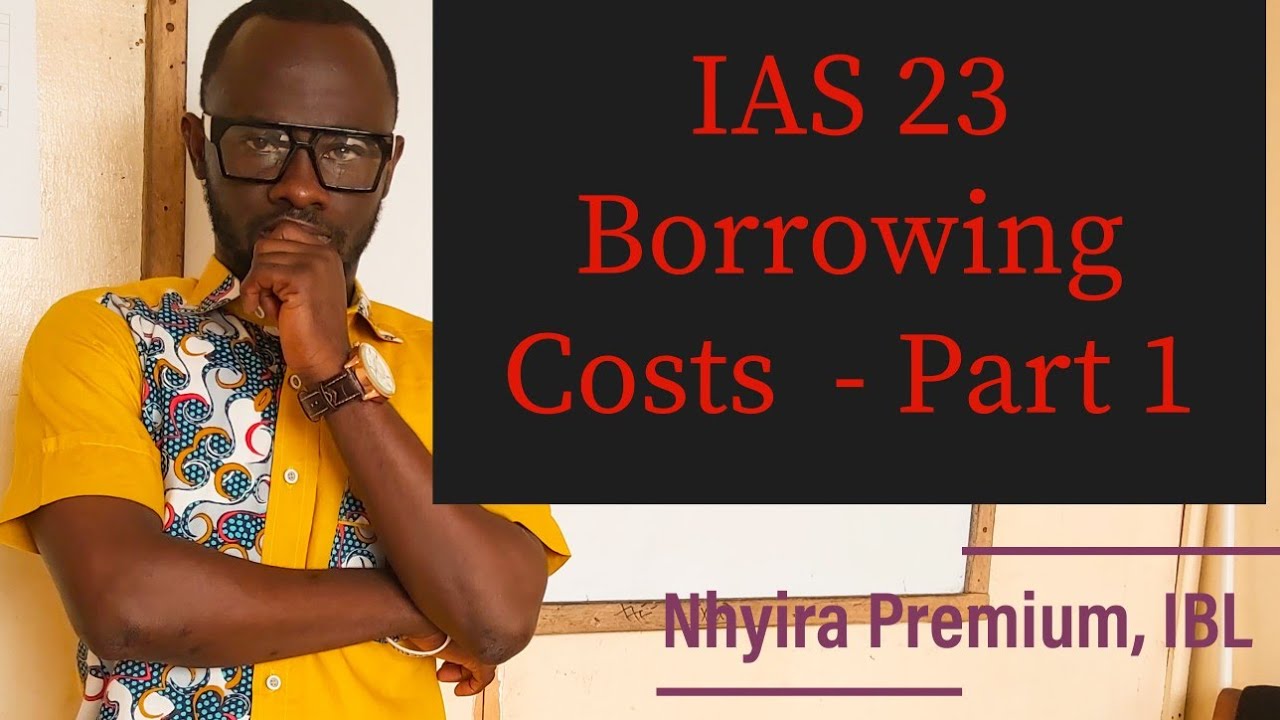 Accounting Standard Lectures - IAS 23  ACCA| ICAG| CFA| CIMA| CPA| - Nhyira Premium - Part 1