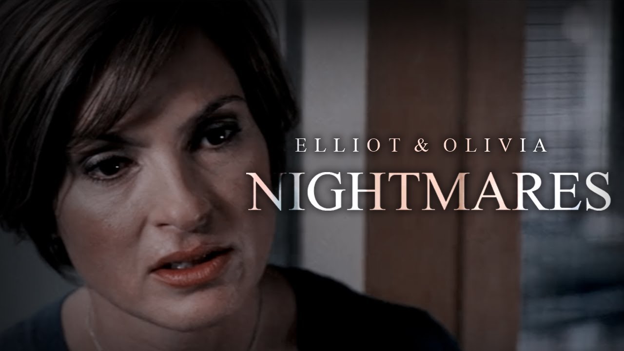 elliot & olivia — nightmares