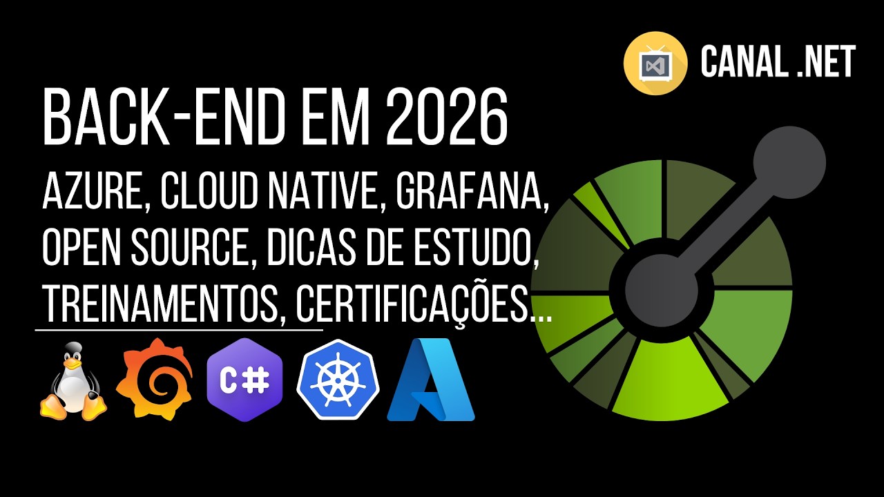Desenvolvimento Back-End em 2026: Azure, Cloud Native, Grafana, Open Source, certificações...