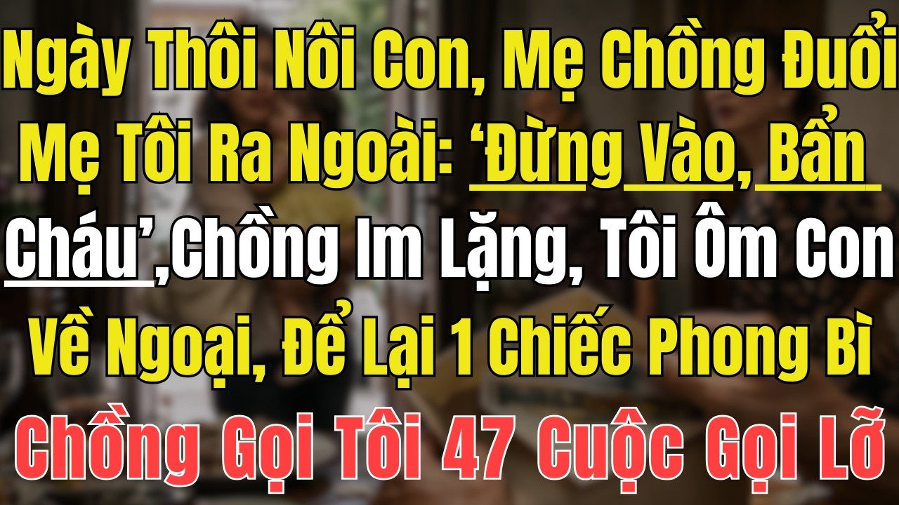 Tiệc Thôi Nôi Con, Mẹ Chồng Đuổi Mẹ Tôi Ra Khỏi Phòng: 