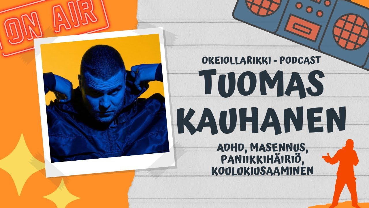 16. TUOMAS KAUHANEN - ADHD, masennus, paniikkihäiriö, koulukiusaaminen | OkeiOllaRikki podcast