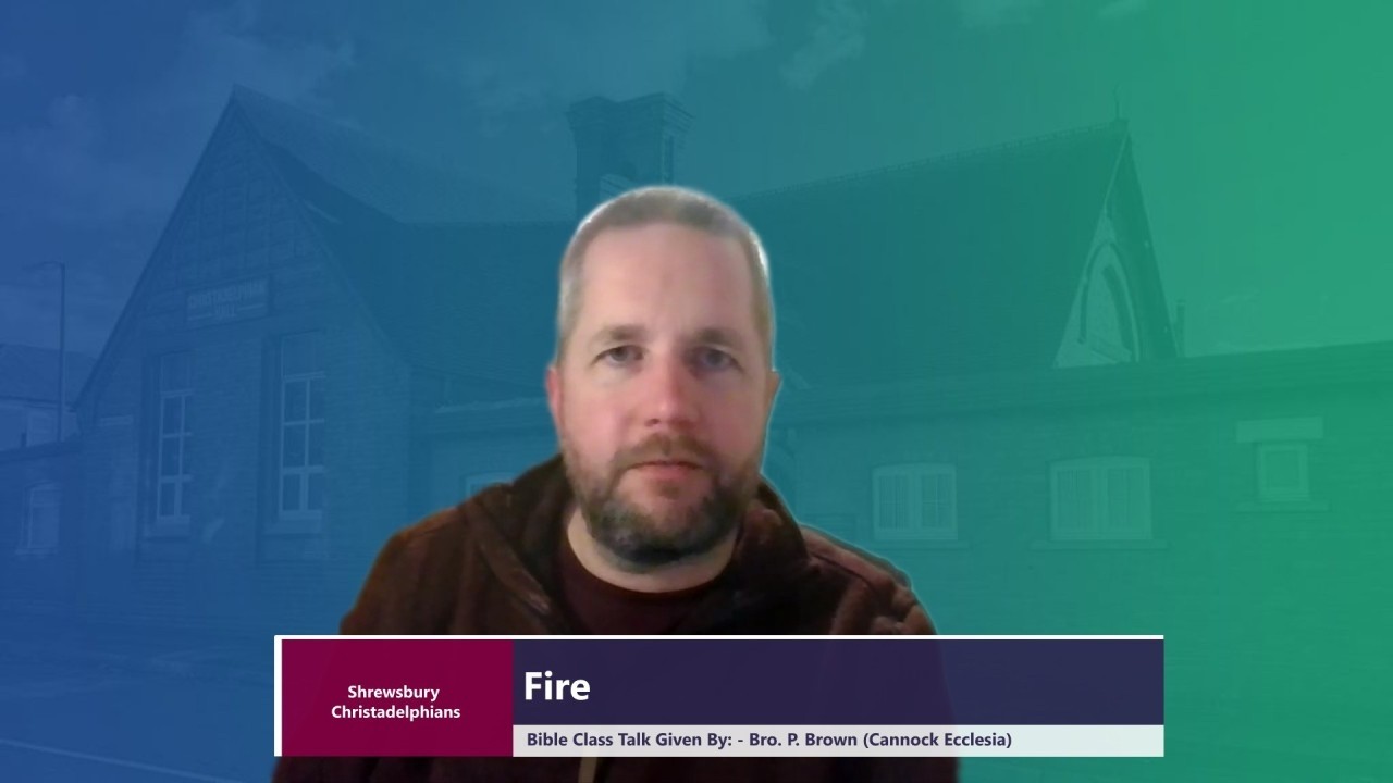 BC26/06 - “Fire” - A Bible Class Talk by Bro. P. Brown (Cannock Ecc) – 10/02/26.