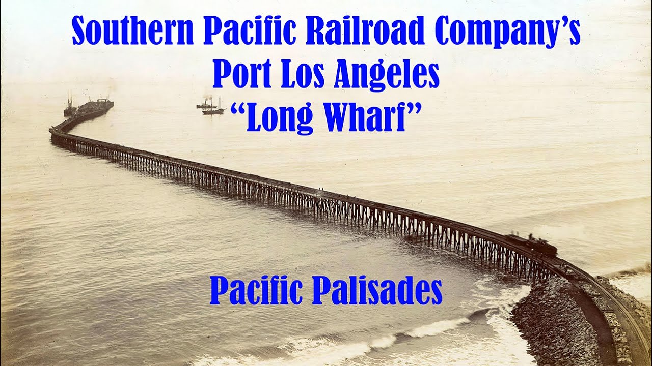 History of Southern Pacific Railroad Company's Port Los Angeles, Long Wharf, Pacific Palisades, CA