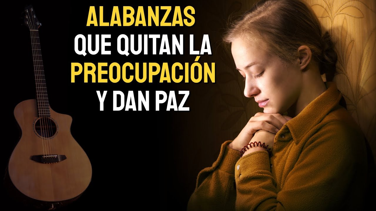 MÚSICA CRISTIANA PARA ORAR Y RENOVAR FUERZAS 🛐 ALABANZAS QUE TOCAN EL ALMA