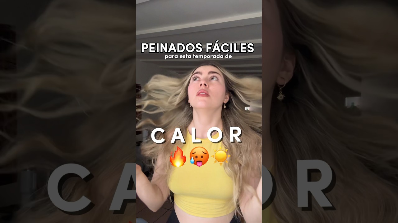 Peinados F&Aacute;CILES y bonitos para estos CALUROSOS d&iacute;as 🥵🔥☀️