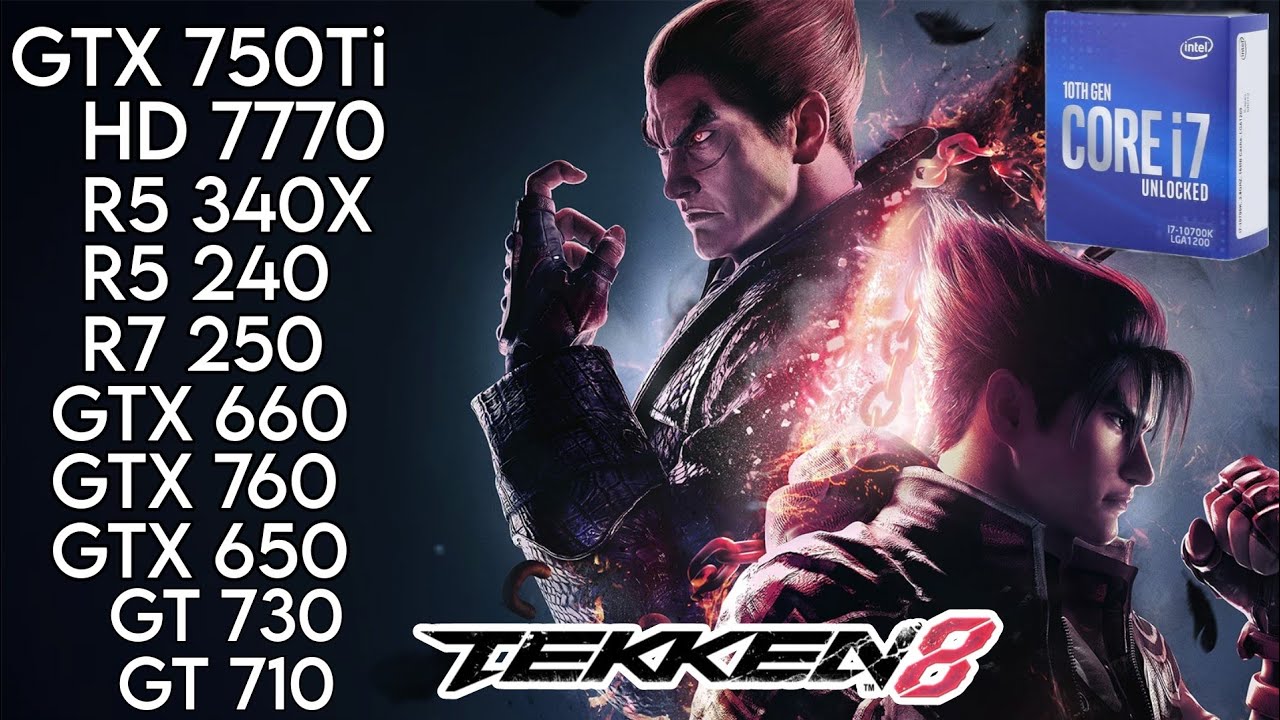 Tekken 8 - GTX 750 Ti , HD 7770 , R7 250 , R5 340X , R5 240 , GTX 660 , GTX 760 , GT 730 , GT 710...