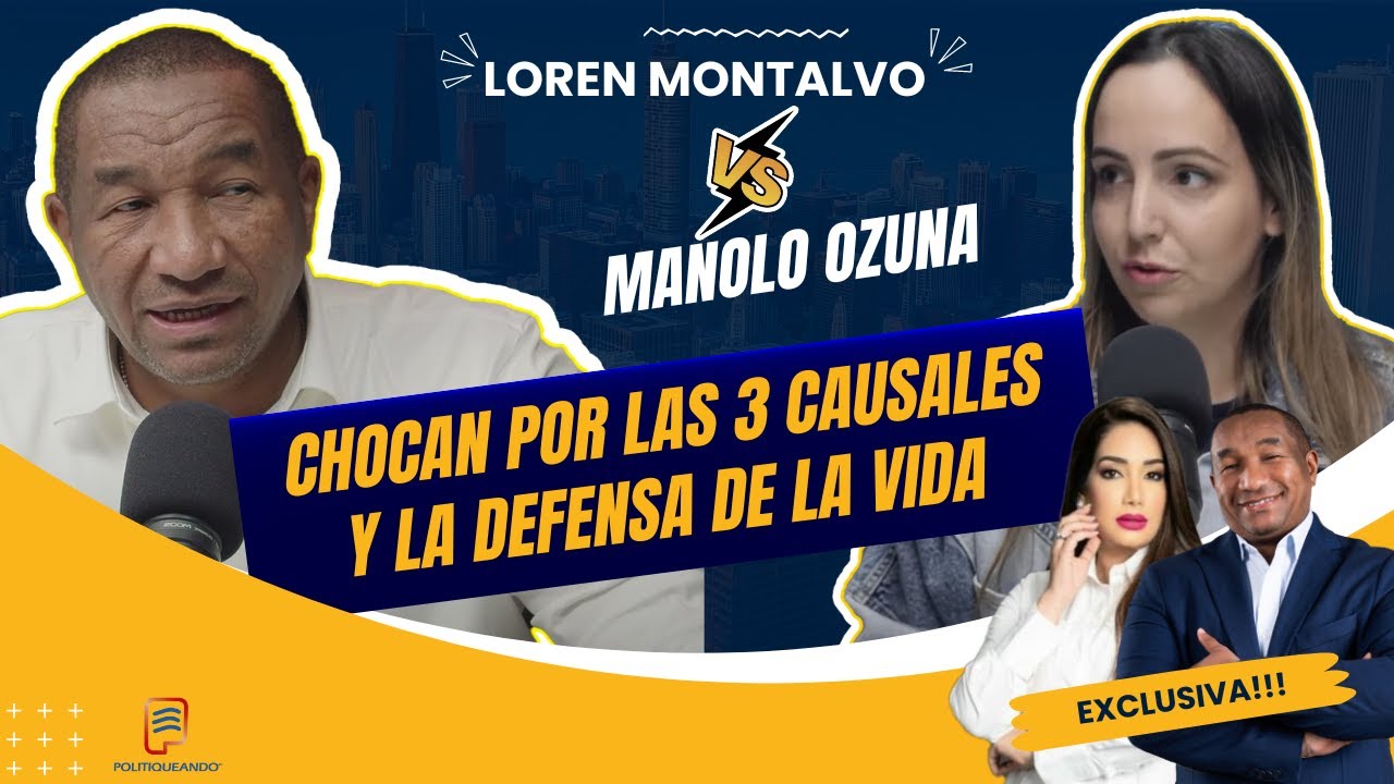 LOREN MONTALVO VS. MANOLO OZUNA: DEBATEN SOBRE LAS 3 CAUSALES Y LA PROVIDA,  EN POLITIQUEANDO RD