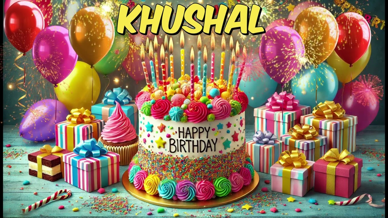 KHUSHAL Happy Birthday Song - Happy Birthday to You
