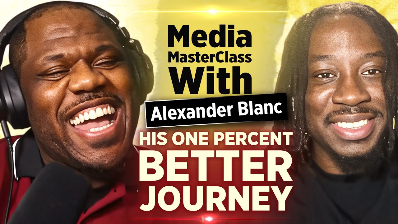 Media MasterClass with Alexander Blanc on Media, Purpose & The One Percent Better Journey