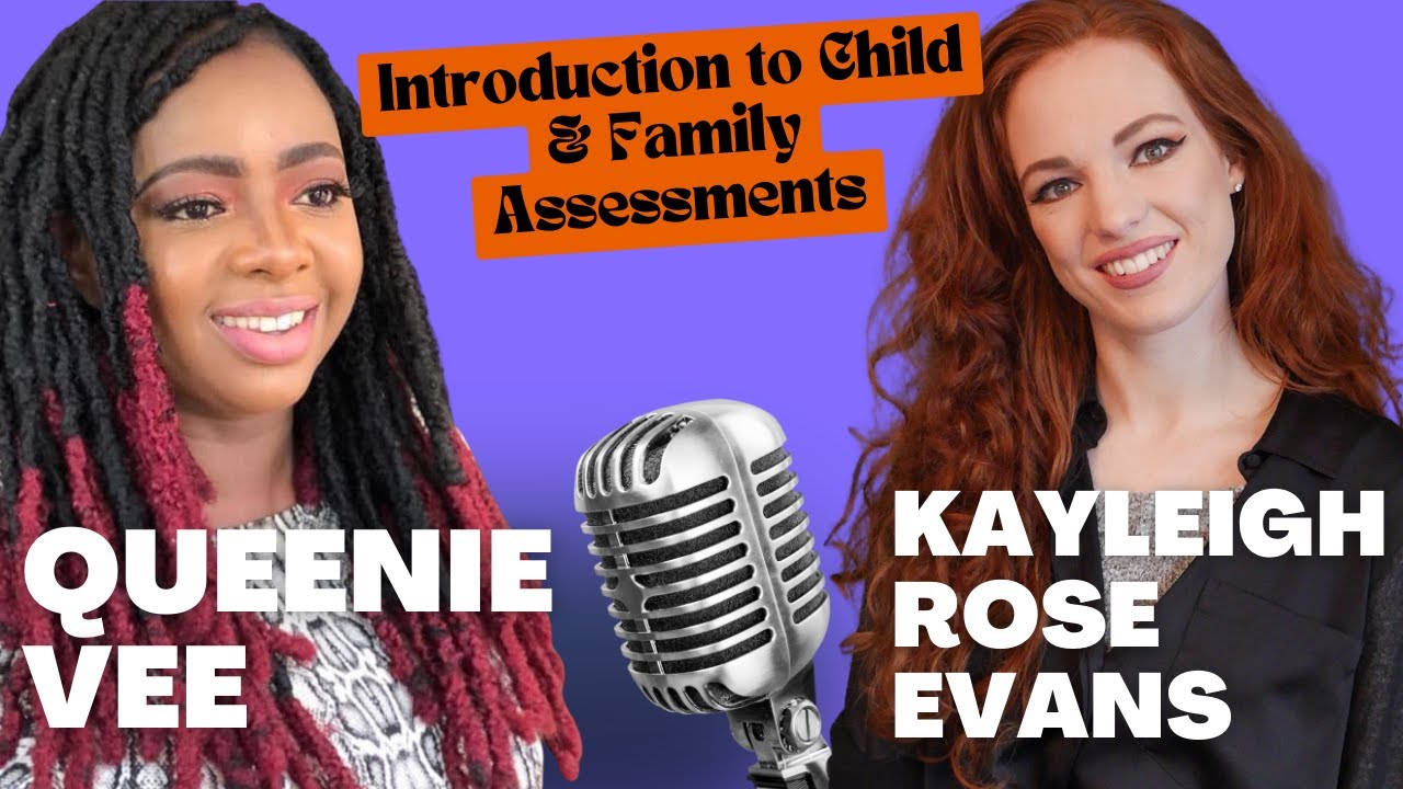 An Overview of Child and Family Assessments: Insights from an Experienced Social Worker
