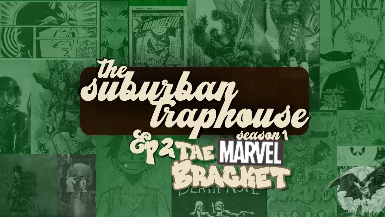 The MCU Bracket: The SUBURBAN *TRAPHOUSE (EP 2)