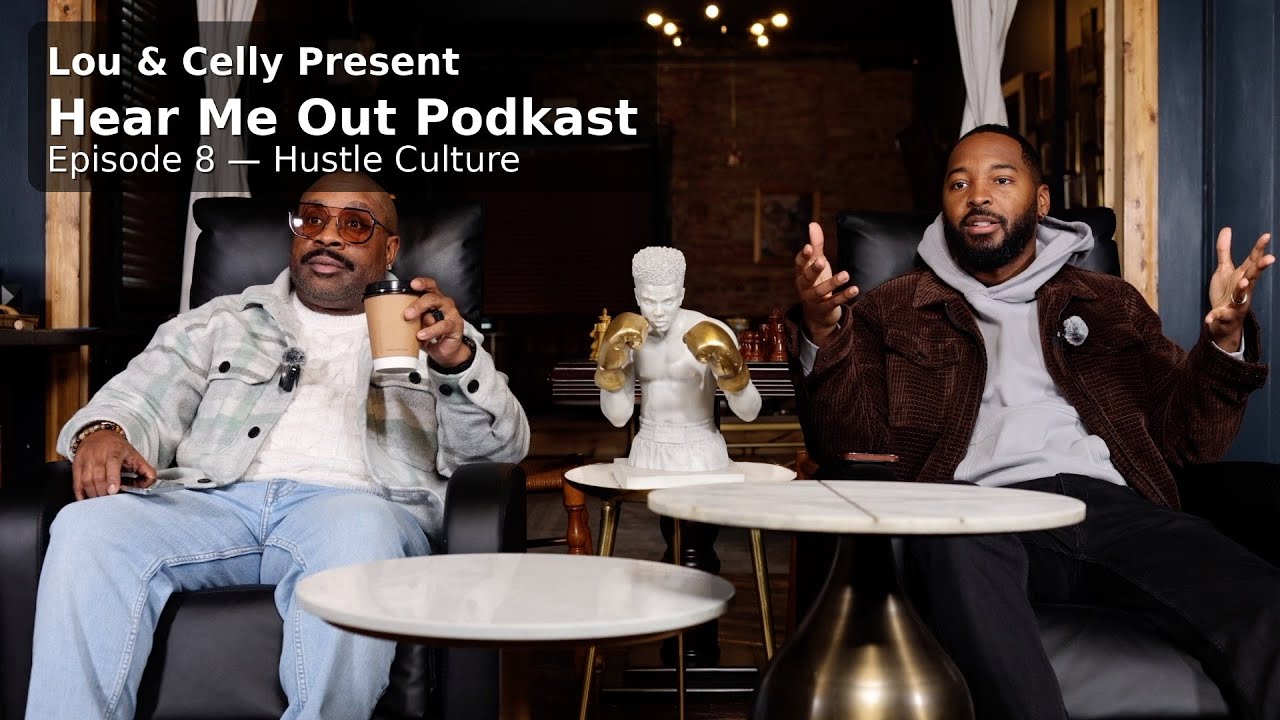 Lou & Celly Present: Hear Me Out 📢  Podkast — Episode VIII: “Hustle Culture”
