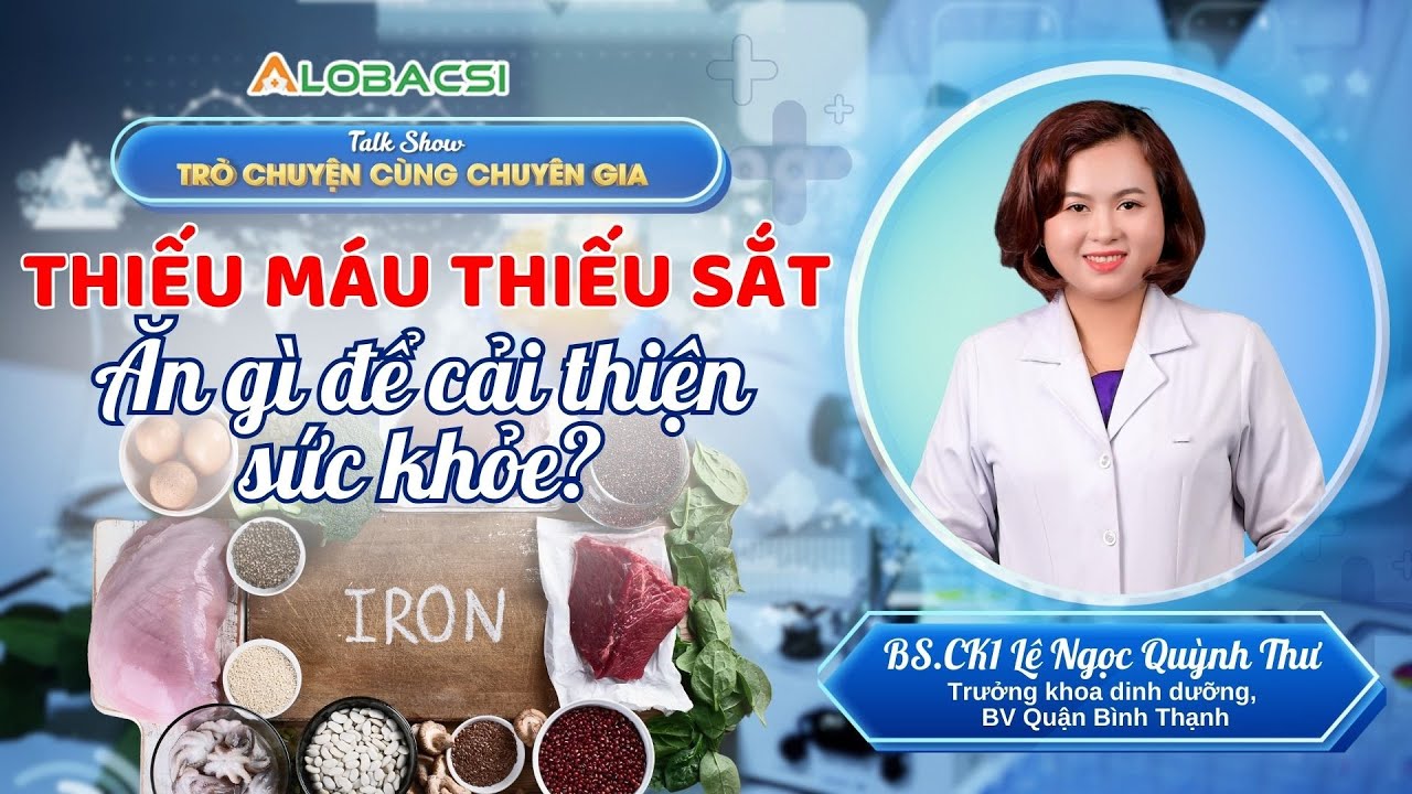 Thiếu máu, thiếu sắt nên ăn gì để cải thiện sức khỏe? | BS.CK1 Lê Ngọc Quỳnh Thư