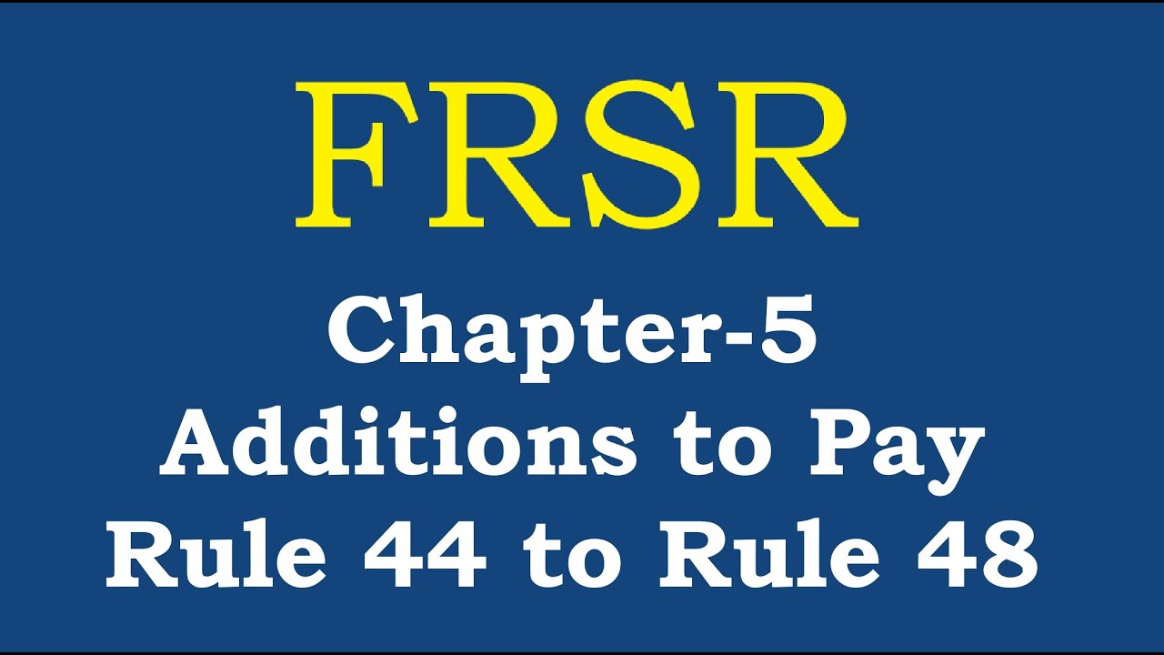 FRSR Chapter- V, Additions to Pay, Rule 44 to Rule 48