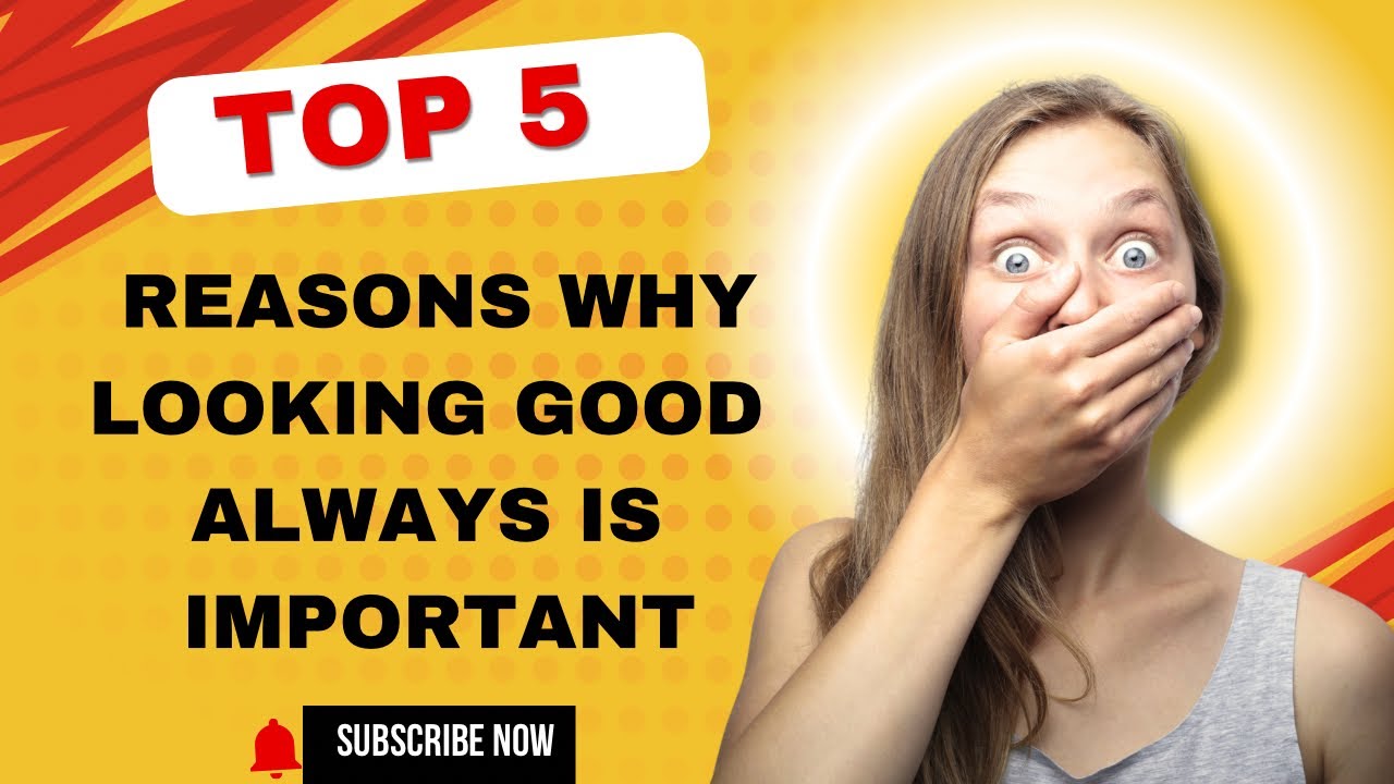 Why Looking Good Is More Important Than You Think!