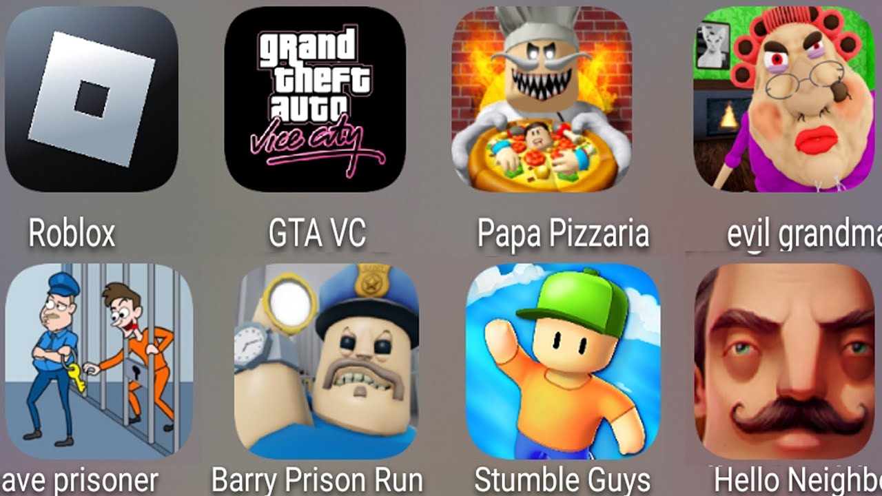 Roblox,Barry’s Prison Run,Papa Pizza's Pizzeria!,ESCAPE EVIL GRANDMA!,Stumble Guys,Hello Neighbor...