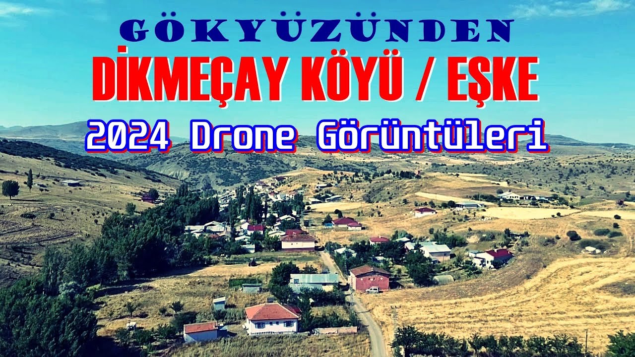 Dikmeçay Köyü (Eşke) 2024 Drone Görüntüleri