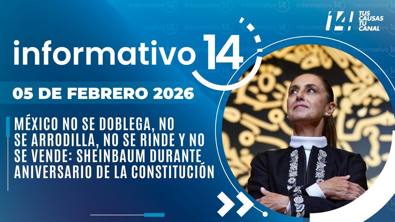 Informativo14: México no se doblega, no se arrodilla, no se rinde y no se vende: Sheinbaum