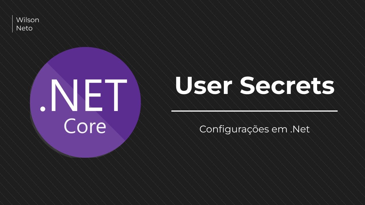 User Secrets - Dica de segurança para seu projeto .Net