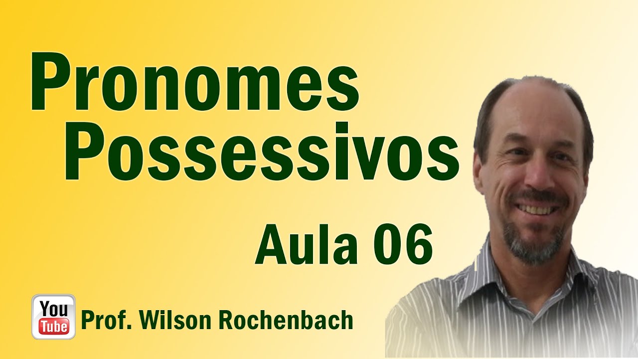 Pronomes - Aula 06 (Pronomes Possessivos)