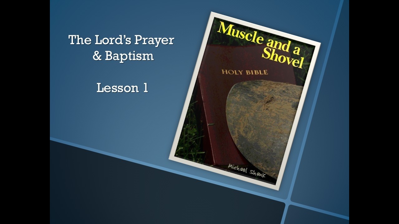 Evangelism: Muscle and a Shovel #1 = The Lord's Prayer and Baptism