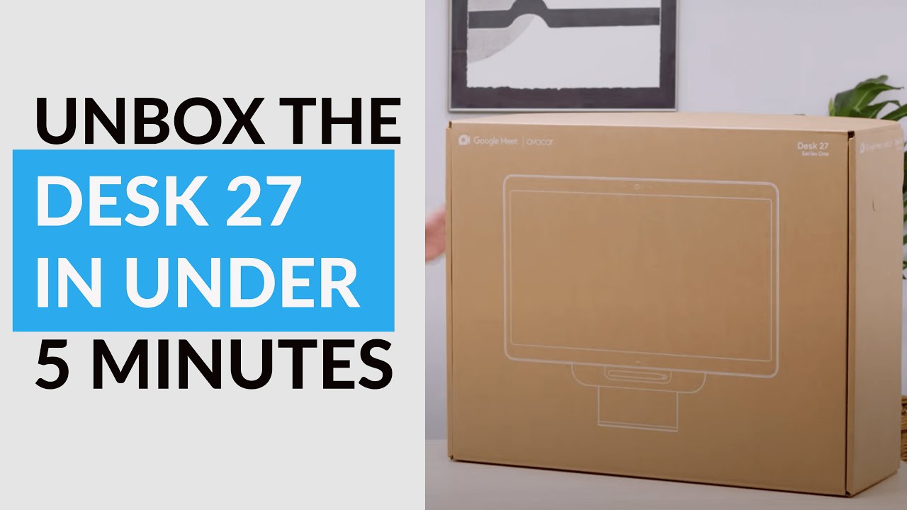 Unboxing the Google Meet Series One Desk 27 by Avocor