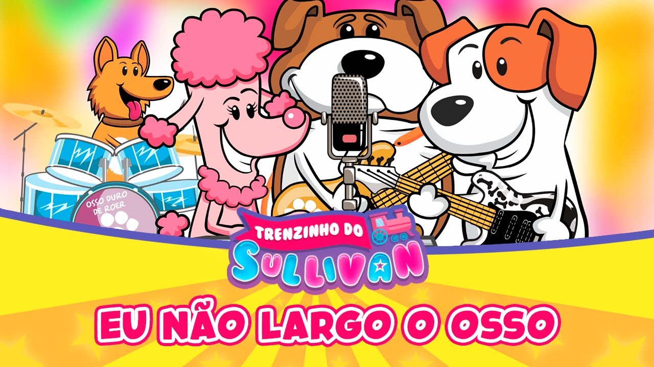 Eu Não Largo o Osso | Trenzinho do Sullivan | Oficial