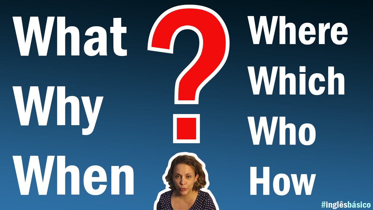 Inglês para Iniciantes - Como fazer perguntas em inglês usando as Wh Questions