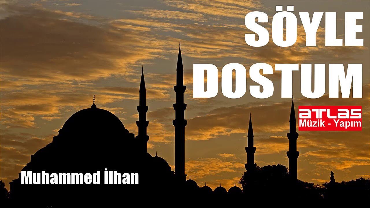 Söyle Dostum - Muhammed İlhan