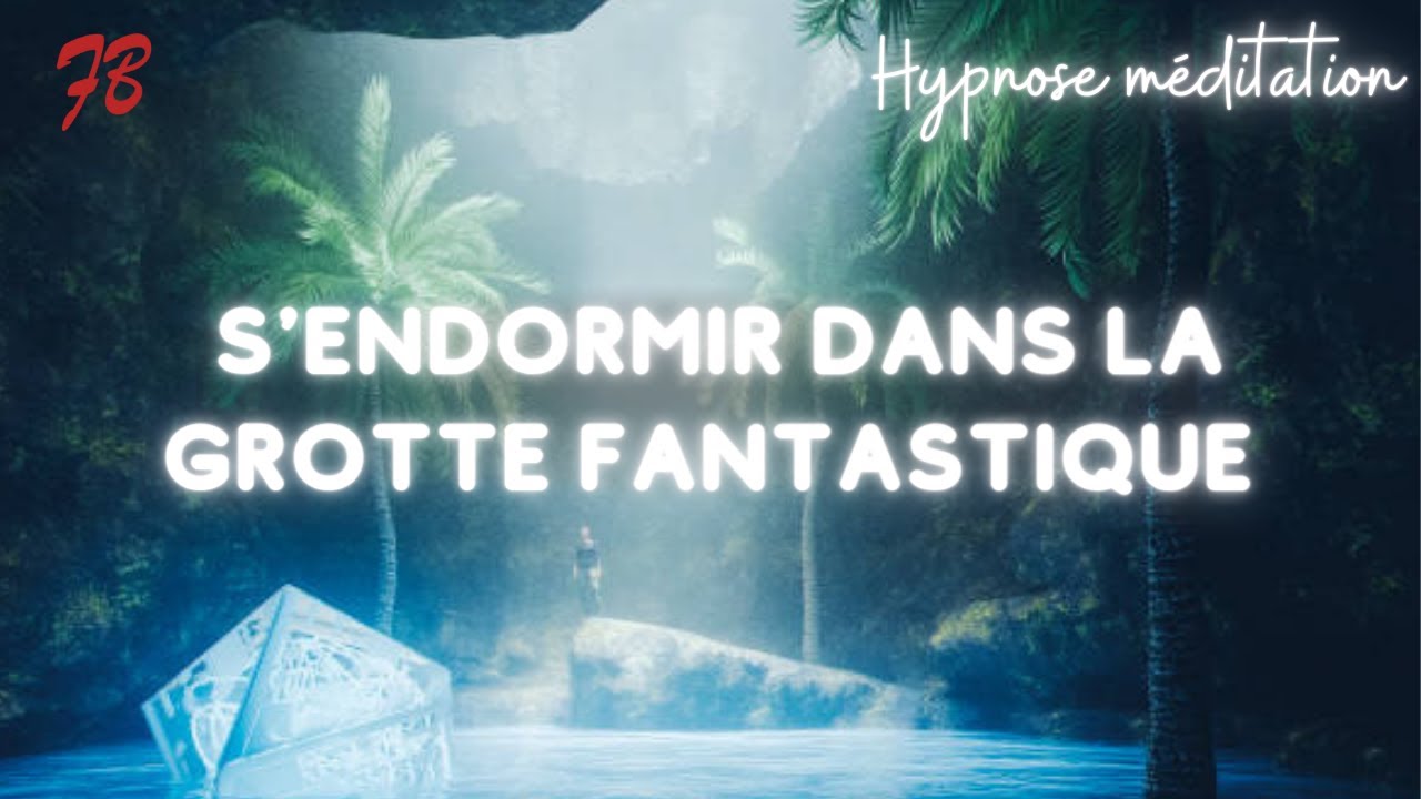 Hypnose pour S'ENDORMIR et vaincre les insomnies : La Grotte Fantastique