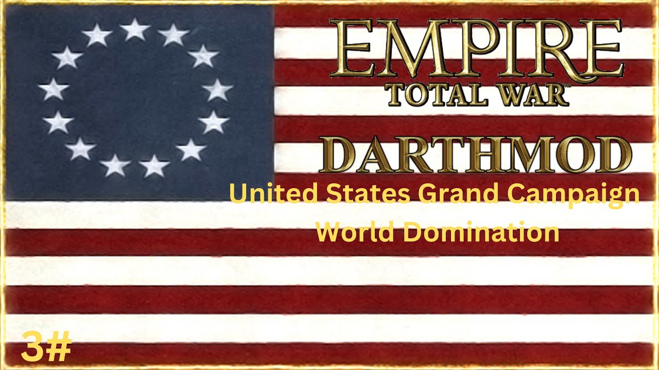 EMPIRE TOTAL WAR DARTHMOD: UNITED STATES WORLD DOMINATION CAMPAIGN 3#