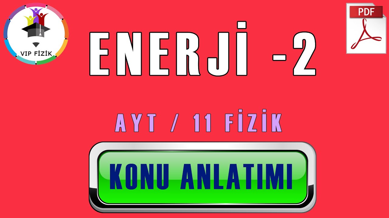 Enerji -2 | Konu Anlatımı | PDF | AYT Fizik