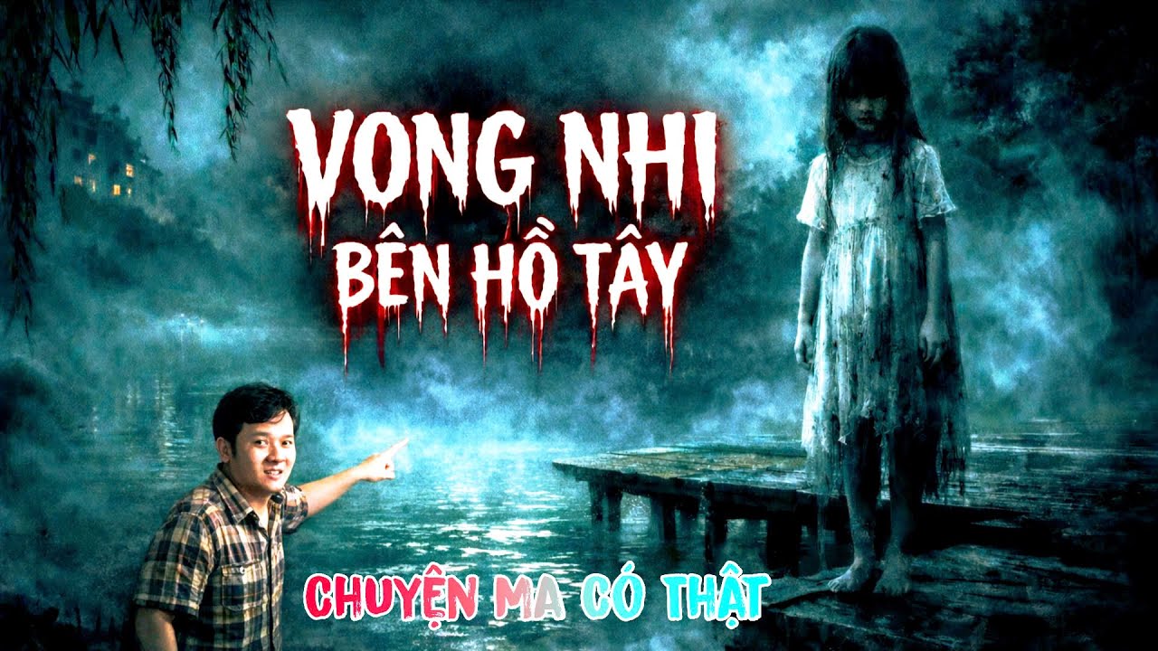[ TẬP 220 ] Chuyện Ma Có Thật : BÍ ẨN VONG NHI BÊN HỒ TÂY