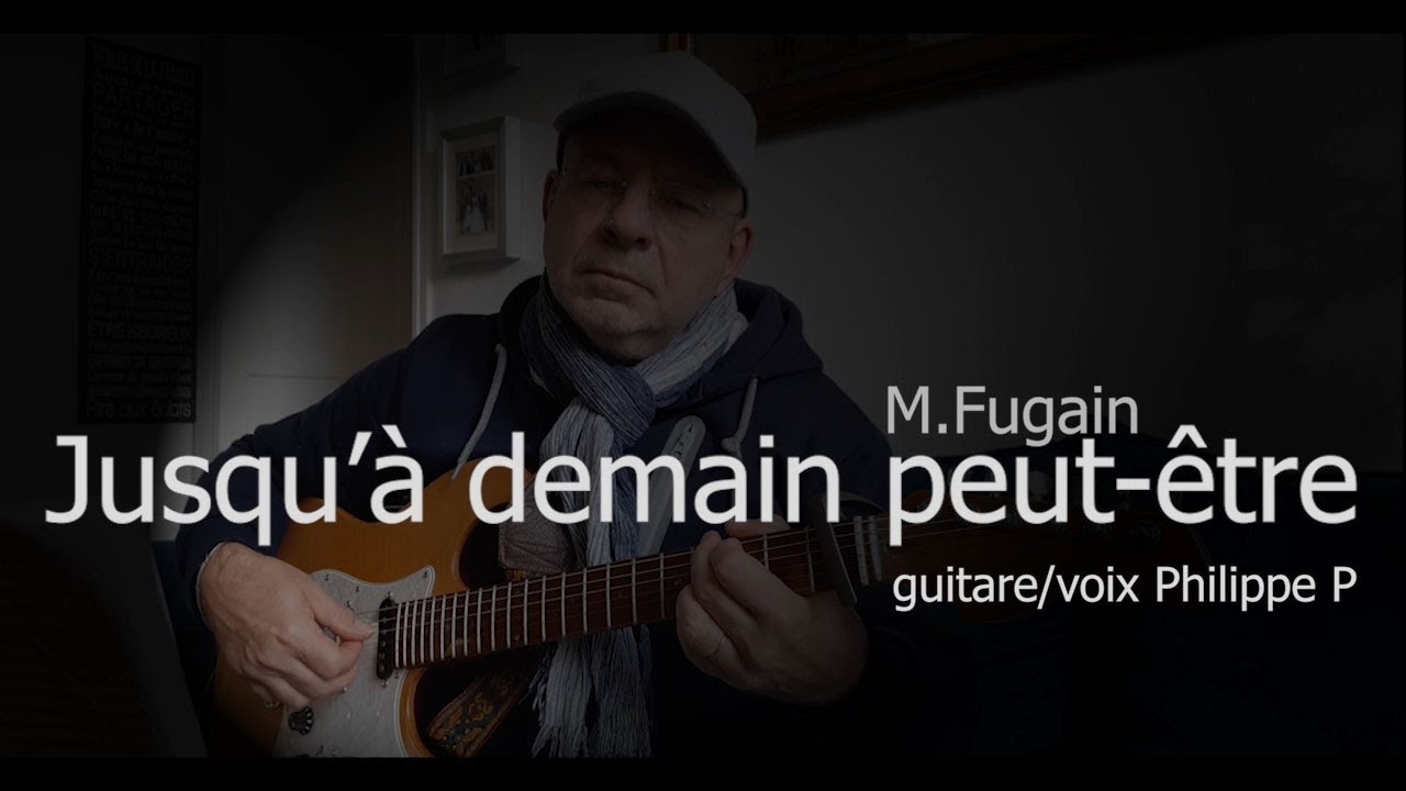 JUSQU 'A DEMAIN PEUT - ETRE   M.Fugain  (guitare/voix Philippe P)