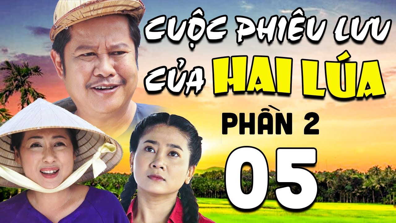 PHIM MIỀN TÂY NAM BỘ HAY NHẤT 2022 | CUỘC PHIÊU LƯU CỦA HAI LÚA - PHẦN 2 Tập 5 | PHIM HÀI VIỆT NAM